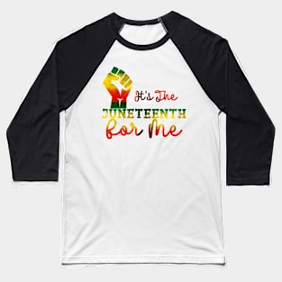 It's The Juneteenth For Me Baseball T-Shirt